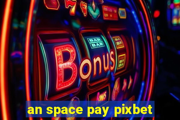 an space pay pixbet
